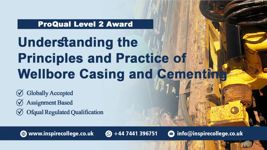 ProQual Level 2 Award in Understanding the Principles and Practice of Wellbore Casing and Cementing