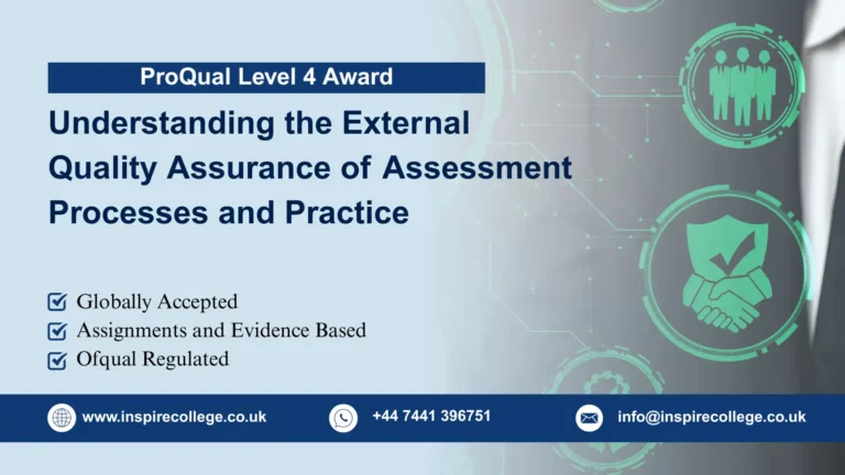 ProQual Level 4 Award in Understanding the External Quality Assurance of Assessment Processes and Practice.