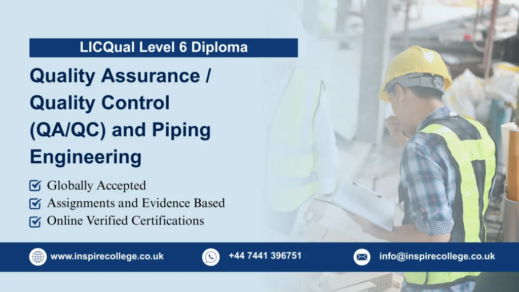 LICQual Level 6 Diploma in Quality Assurance / Quality Control (QA/QC) and Piping Engineering
