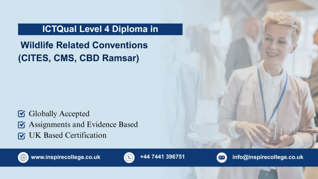 ICTQual Level 4 Diploma in Wildlife Related Conventions (CITES, CMS, CBD Ramsar)