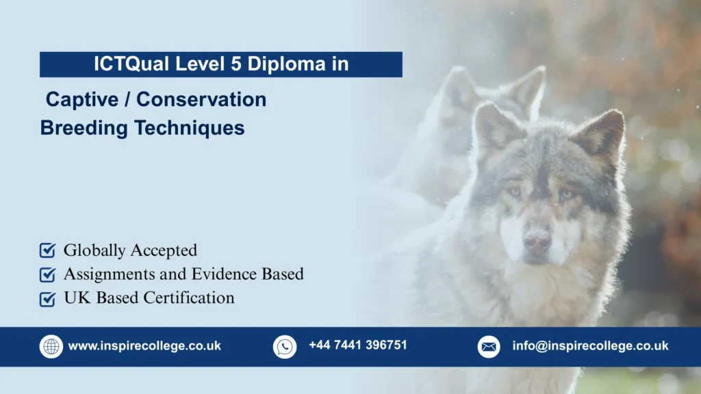 ICTQual Level 5 Diploma in Captive / Conservation Breeding Techniques
