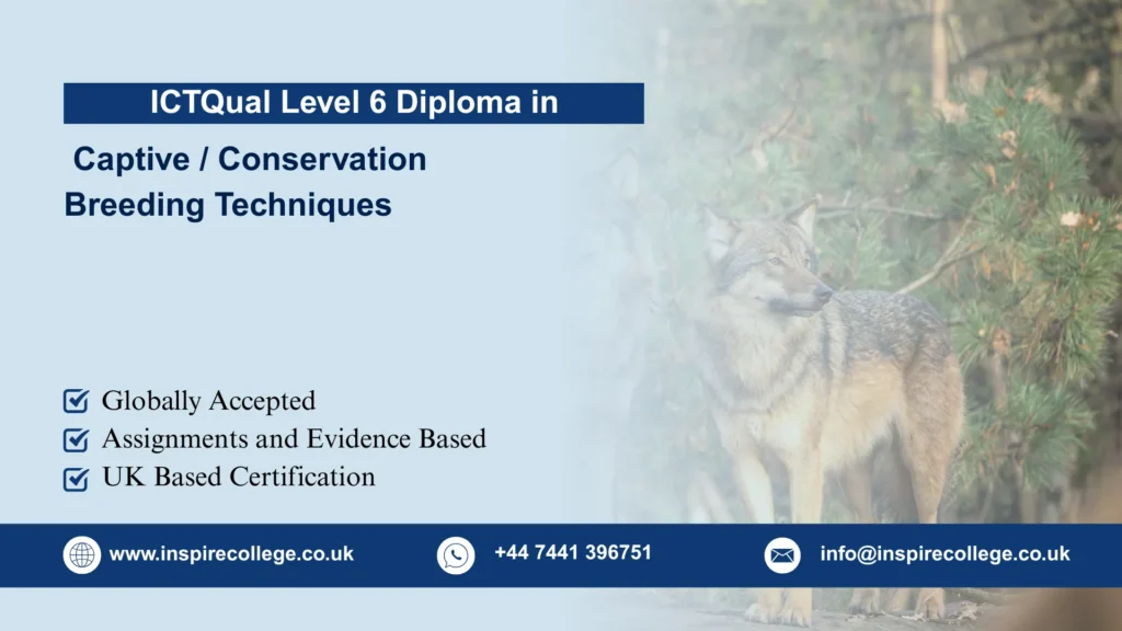 ICTQual Level 6 Diploma in Captive / Conservation Breeding Techniques