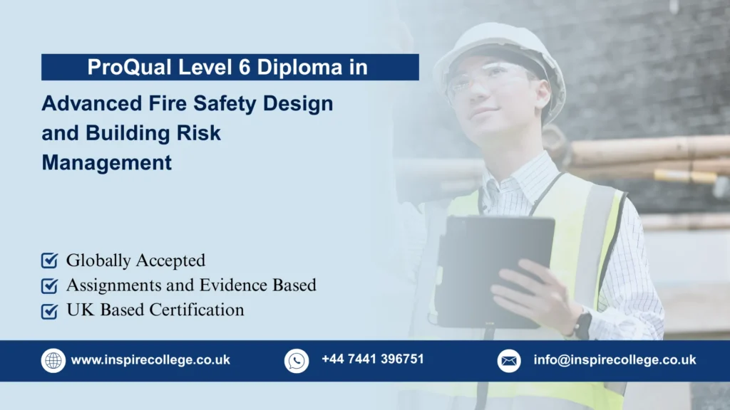 ProQual Level 6 Diploma in Advanced Fire Safety Design and Building Risk Management