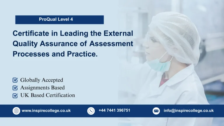 ProQual Level 4 Certificate in Leading the External Quality Assurance of Assessment Processes and Practice.